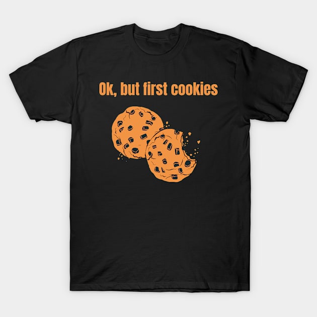 Ok but first cookies. Biscuit lover. Sweet tooth T-Shirt by topsnthings